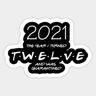 12th birthday shirt - 2021 the year i turned 12and i was quarantined Sticker